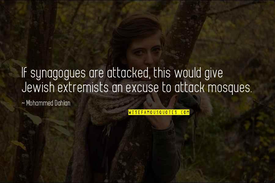 Extremists Quotes By Mohammed Dahlan: If synagogues are attacked, this would give Jewish Extremists Quotes By Mohammed Dahlan: If synagogues are attacked, this would give Jewish