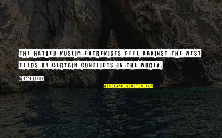 Extremists Quotes By Otto Schily: The hatred Muslim extremists feel against the West Extremists Quotes By Otto Schily: The hatred Muslim extremists feel against the West