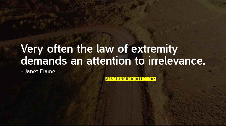 Extremity Quotes By Janet Frame: Very often the law of extremity demands an