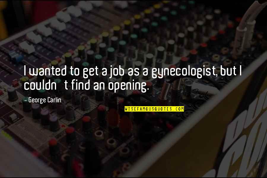 Extremly Quotes By George Carlin: I wanted to get a job as a