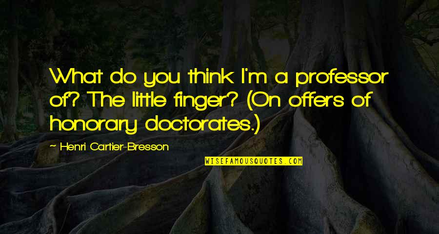 Extremly Quotes By Henri Cartier-Bresson: What do you think I'm a professor of?