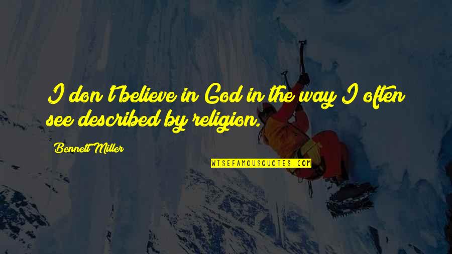 Extremo A Extremo Quotes By Bennett Miller: I don't believe in God in the way