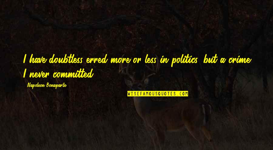 Extremo A Extremo Quotes By Napoleon Bonaparte: I have doubtless erred more or less in