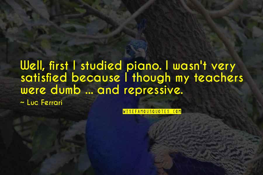 Extremos De Uma Quotes By Luc Ferrari: Well, first I studied piano. I wasn't very Extremos De Uma Quotes By Luc Ferrari: Well, first I studied piano. I wasn't very