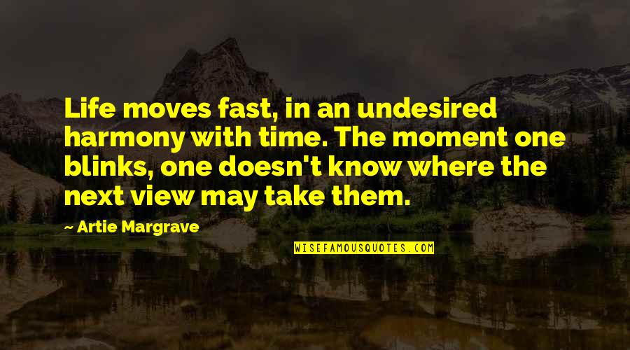 Extrospection Quotes By Artie Margrave: Life moves fast, in an undesired harmony with