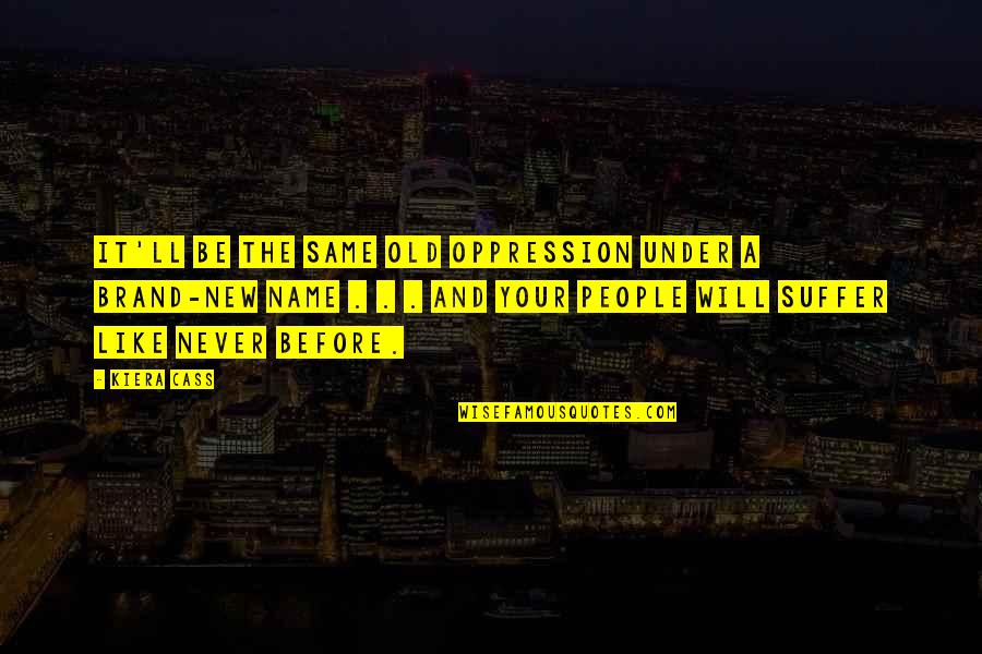 Extroversion Synonyms Quotes By Kiera Cass: It'll be the same old oppression under a