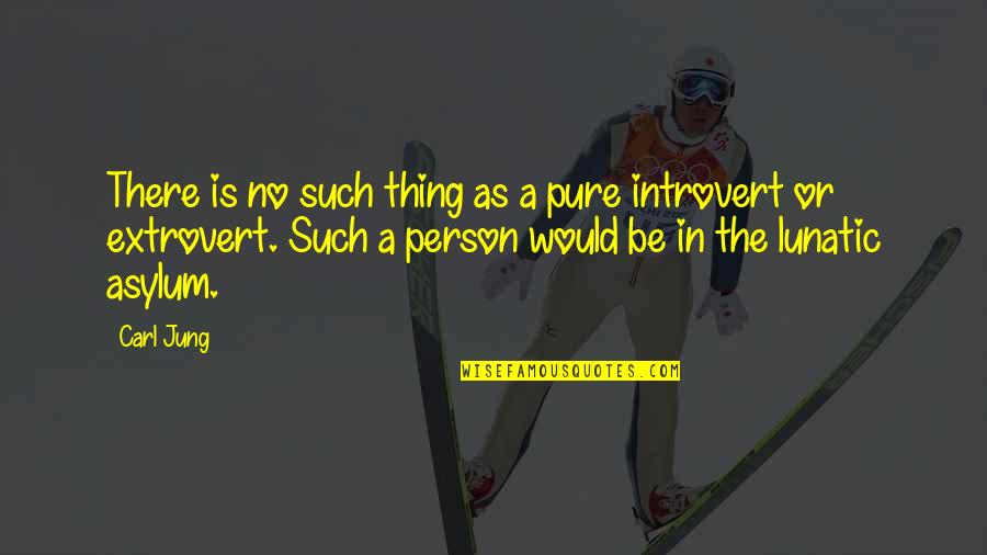 Extrovert Quotes By Carl Jung: There is no such thing as a pure