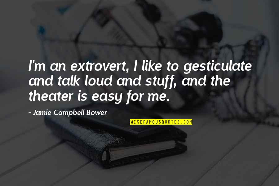 Extrovert Quotes By Jamie Campbell Bower: I'm an extrovert, I like to gesticulate and