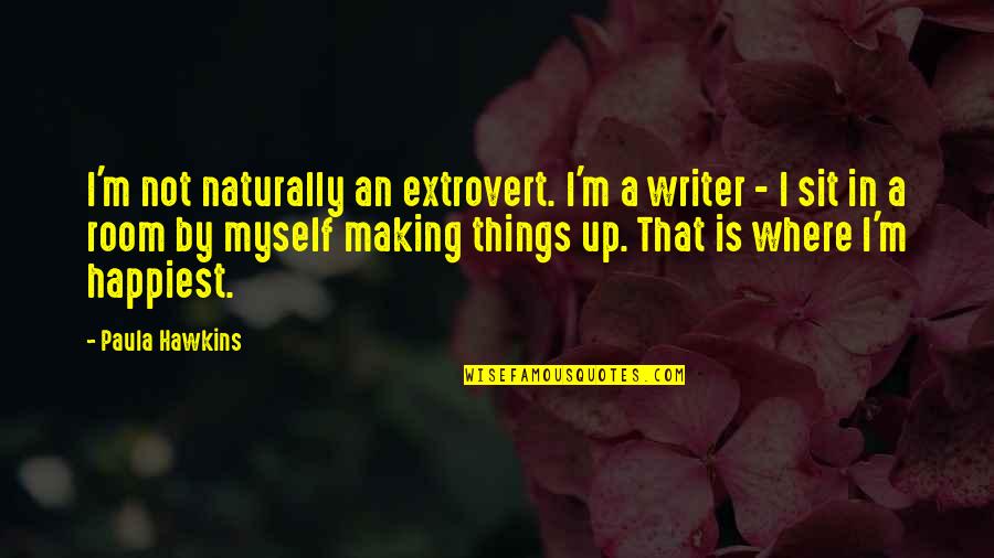 Extrovert Quotes By Paula Hawkins: I'm not naturally an extrovert. I'm a writer