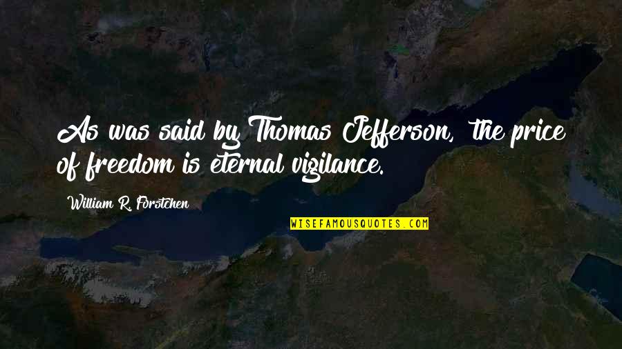Extroverted Introvert Quotes By William R. Forstchen: As was said by Thomas Jefferson, "the price Extroverted Introvert Quotes By William R. Forstchen: As was said by Thomas Jefferson, "the price