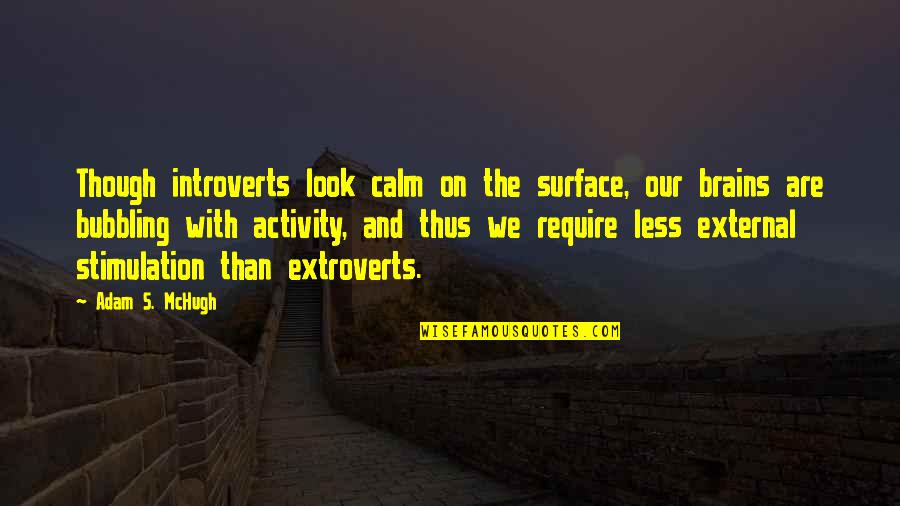 Extroverts Quotes By Adam S. McHugh: Though introverts look calm on the surface, our
