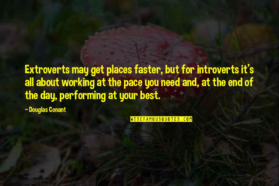 Extroverts Quotes By Douglas Conant: Extroverts may get places faster, but for introverts