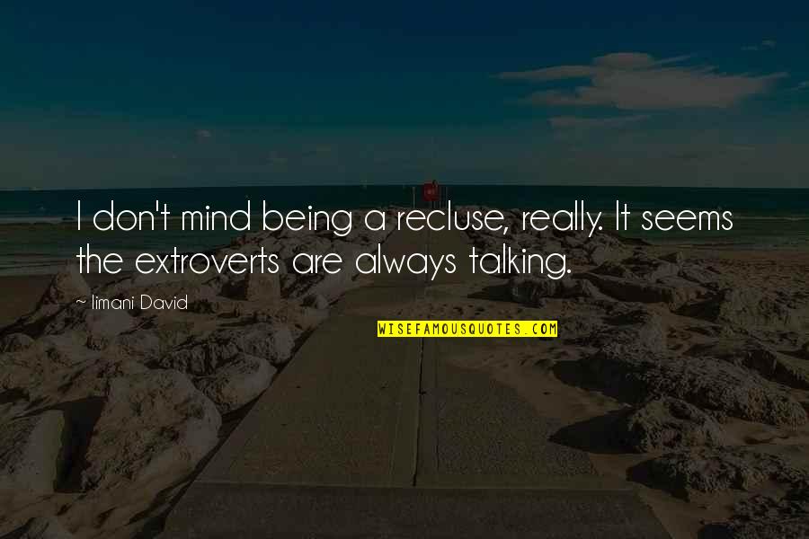 Extroverts Quotes By Iimani David: I don't mind being a recluse, really. It