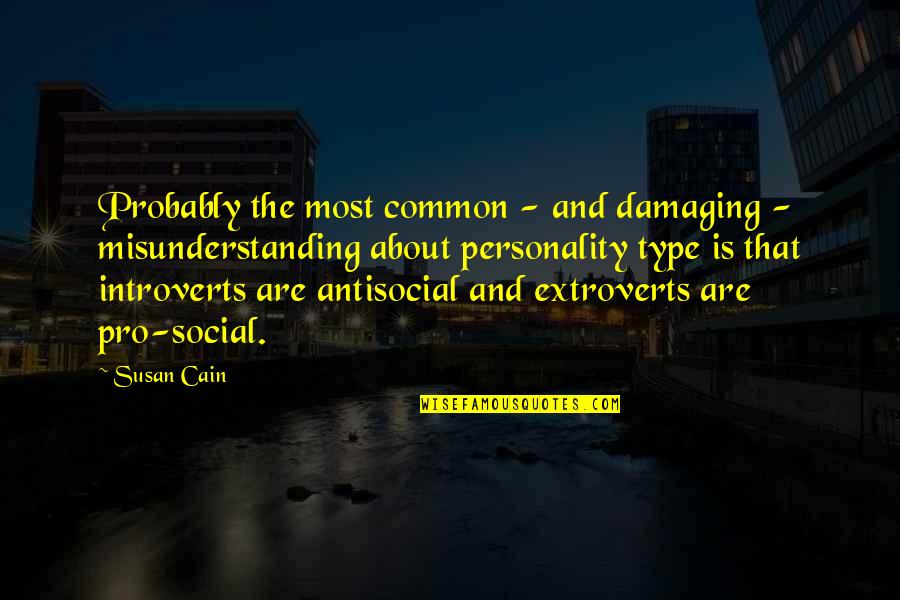 Extroverts Quotes By Susan Cain: Probably the most common - and damaging -