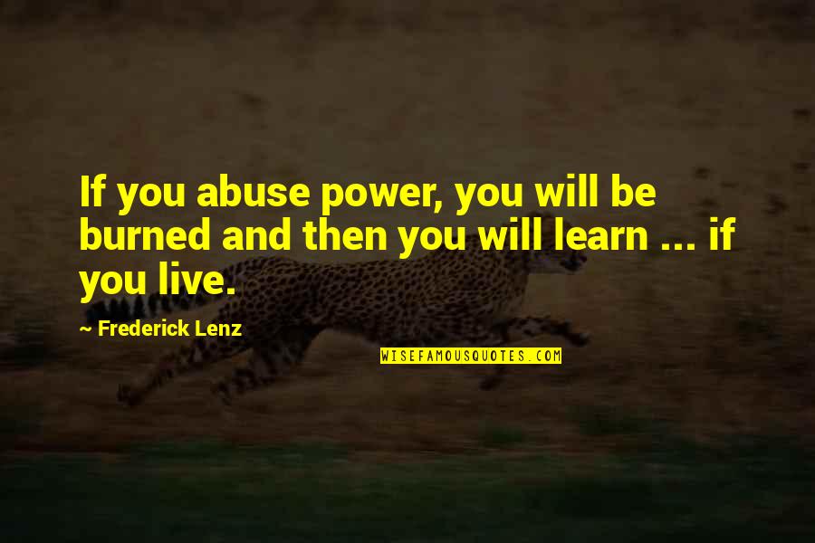 Extrude Hone Quotes By Frederick Lenz: If you abuse power, you will be burned