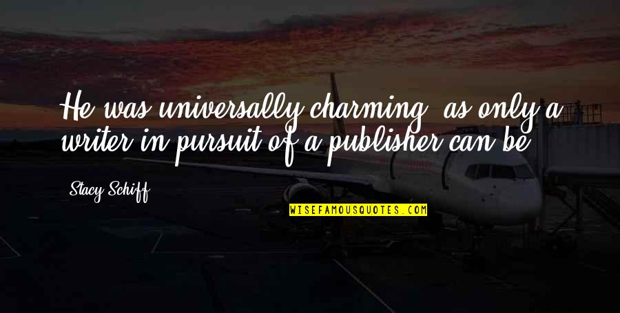 Extrudes Synonym Quotes By Stacy Schiff: He was universally charming, as only a writer