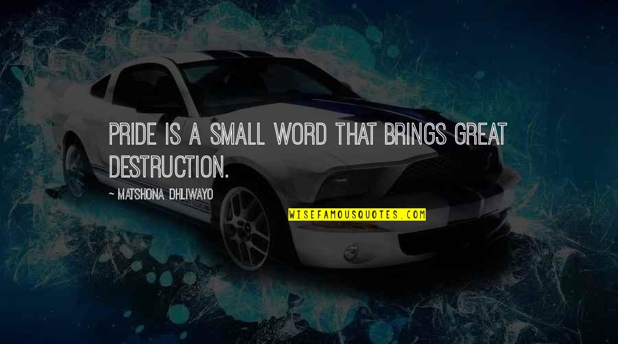 Extruding Quotes By Matshona Dhliwayo: Pride is a small word that brings great Extruding Quotes By Matshona Dhliwayo: Pride is a small word that brings great