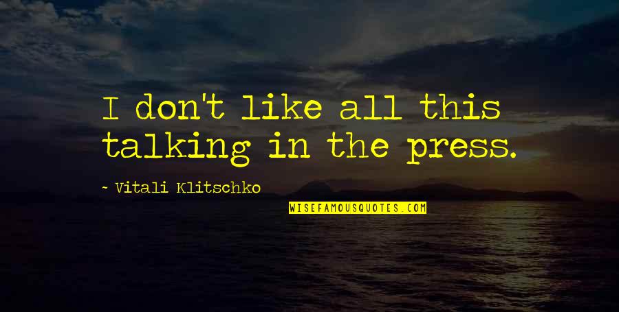 Extrusion Aluminum Quotes By Vitali Klitschko: I don't like all this talking in the