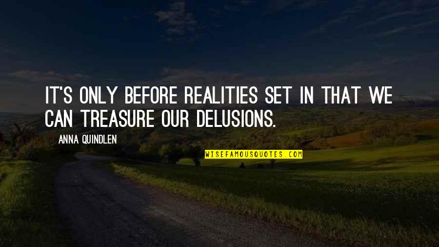 Extrusion Quotes By Anna Quindlen: It's only before realities set in that we