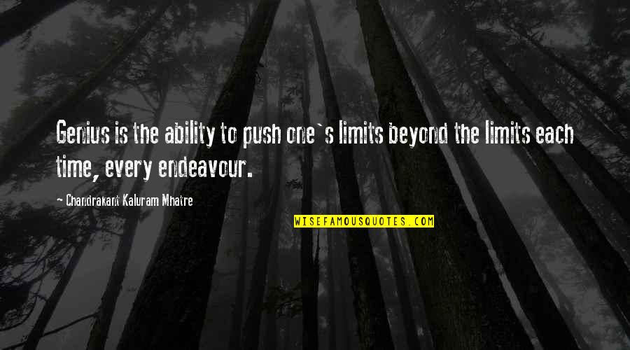 Exuberance Antonym Quotes By Chandrakant Kaluram Mhatre: Genius is the ability to push one's limits