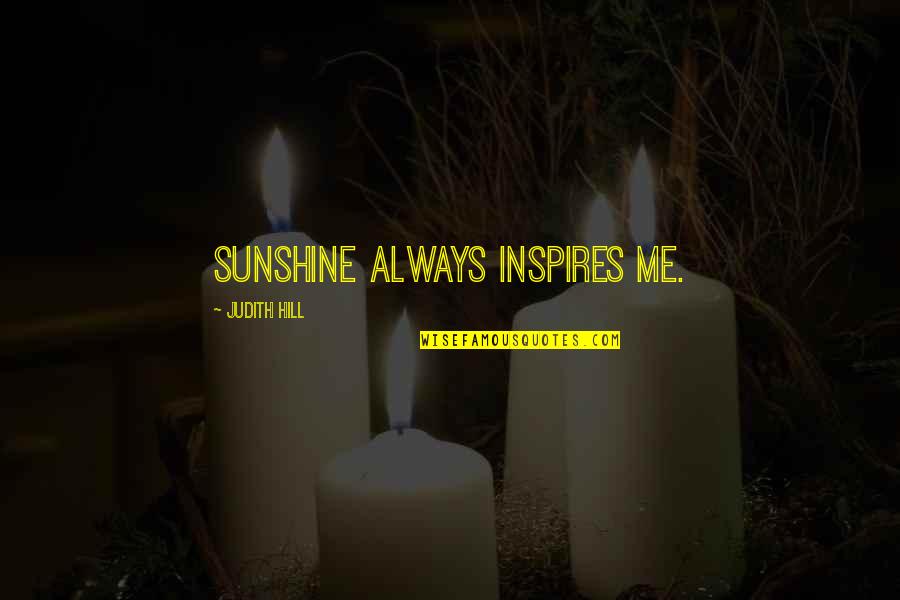 Exuberance Antonym Quotes By Judith Hill: Sunshine always inspires me.