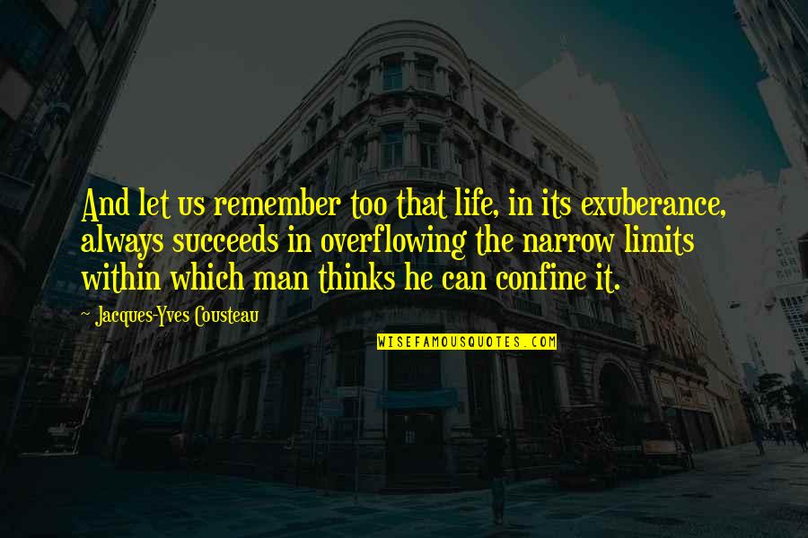 Exuberance For Life Quotes By Jacques-Yves Cousteau: And let us remember too that life, in