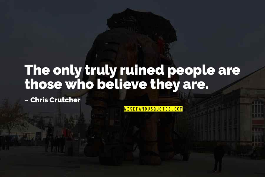 Exuberance The Passion For Life Quotes By Chris Crutcher: The only truly ruined people are those who Exuberance The Passion For Life Quotes By Chris Crutcher: The only truly ruined people are those who