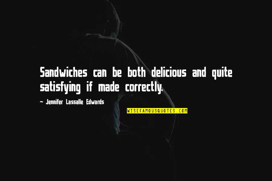 Exuberances Quotes By Jennifer Lassalle Edwards: Sandwiches can be both delicious and quite satisfying