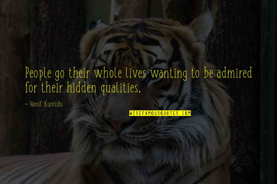 Exuberantly Creative Quotes By Hanif Kureishi: People go their whole lives wanting to be