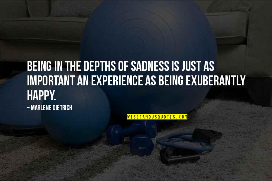 Exuberantly Quotes By Marlene Dietrich: Being in the depths of sadness is just