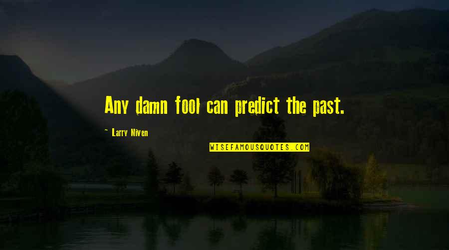 Exudation Crossword Quotes By Larry Niven: Any damn fool can predict the past. Exudation Crossword Quotes By Larry Niven: Any damn fool can predict the past.
