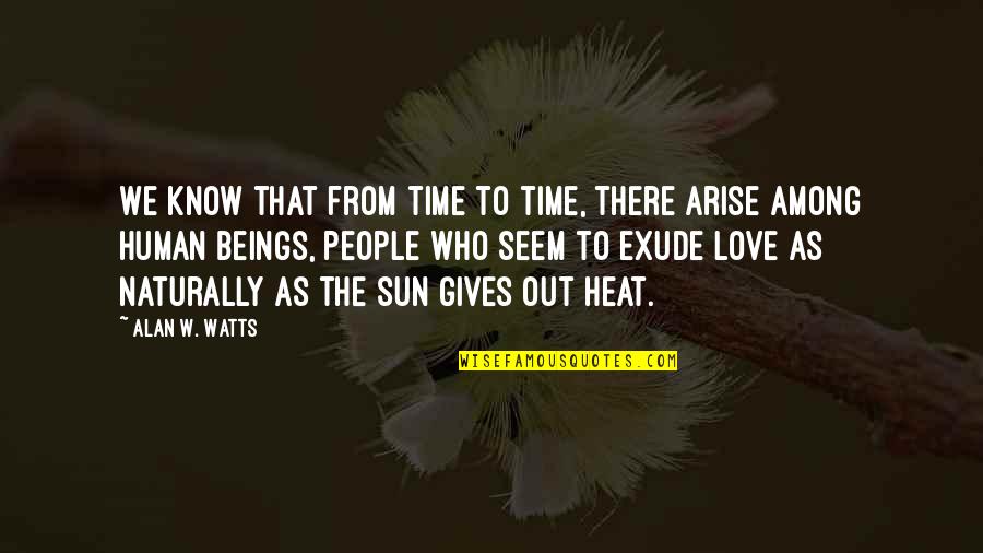 Exude Quotes By Alan W. Watts: We know that from time to time, there