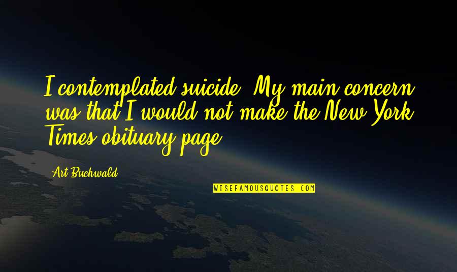 Exude Quotes By Art Buchwald: I contemplated suicide. My main concern was that
