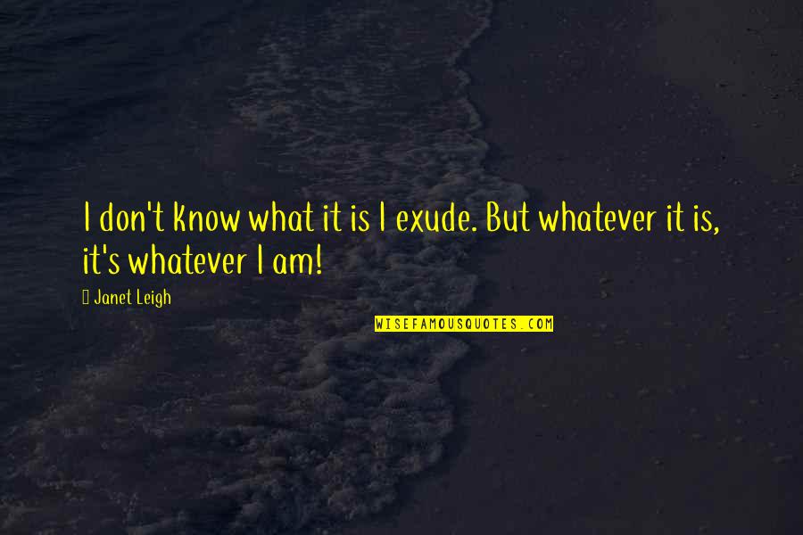 Exude Quotes By Janet Leigh: I don't know what it is I exude.