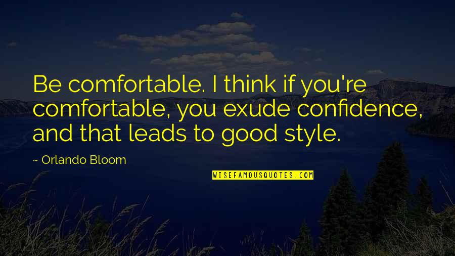 Exude Quotes By Orlando Bloom: Be comfortable. I think if you're comfortable, you