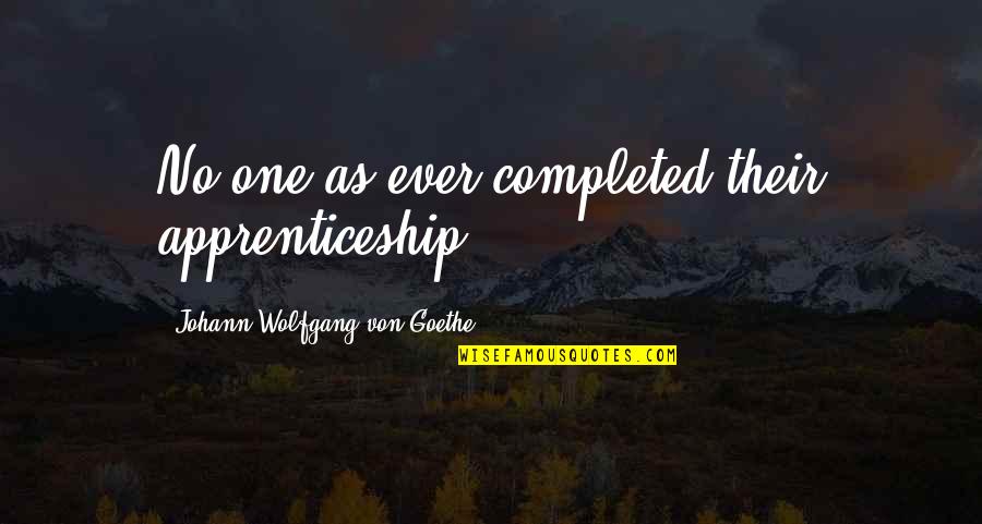 Exude Synonym Quotes By Johann Wolfgang Von Goethe: No one as ever completed their apprenticeship. Exude Synonym Quotes By Johann Wolfgang Von Goethe: No one as ever completed their apprenticeship.