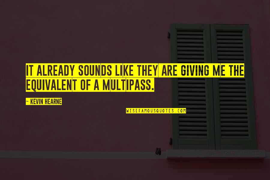 Exude Synonym Quotes By Kevin Hearne: it already sounds like they are giving me