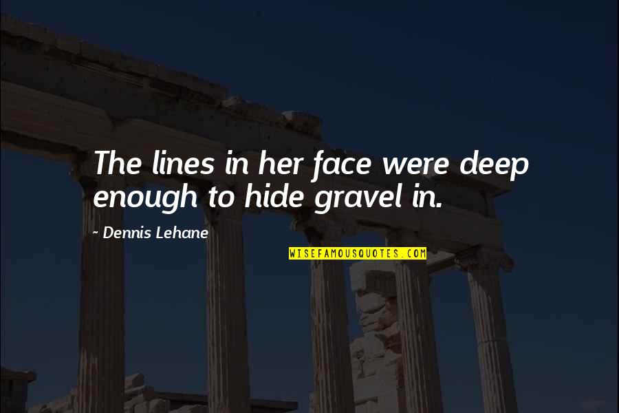 Exuding Define Quotes By Dennis Lehane: The lines in her face were deep enough