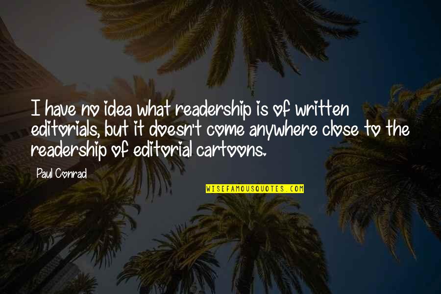 Exuding Define Quotes By Paul Conrad: I have no idea what readership is of