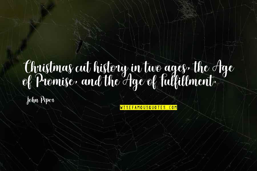Exulations Quotes By John Piper: Christmas cut history in two ages, the Age