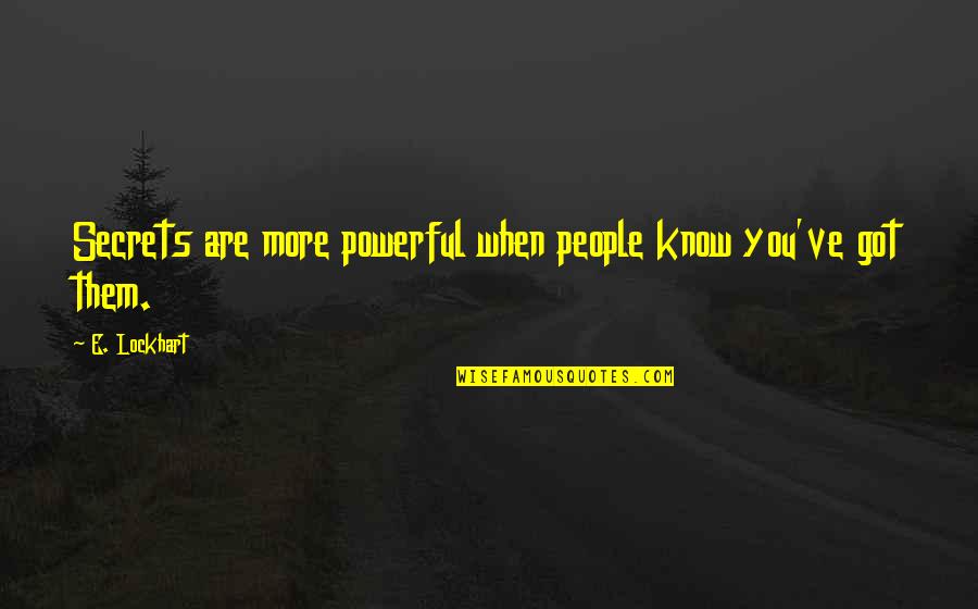 Exultancy Quotes By E. Lockhart: Secrets are more powerful when people know you've