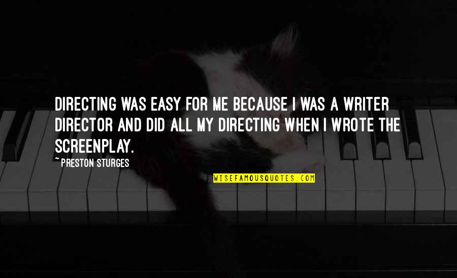 Exultant Inhabited Quotes By Preston Sturges: Directing was easy for me because I was Exultant Inhabited Quotes By Preston Sturges: Directing was easy for me because I was