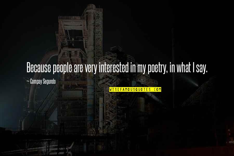 Exultante Que Quotes By Compay Segundo: Because people are very interested in my poetry, Exultante Que Quotes By Compay Segundo: Because people are very interested in my poetry,