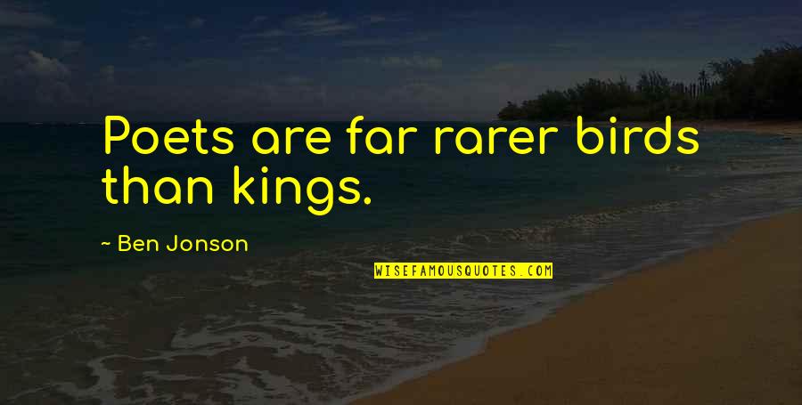 Exultantly Quotes By Ben Jonson: Poets are far rarer birds than kings.