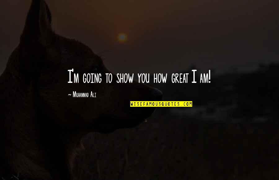 Exultantly Quotes By Muhammad Ali: I'm going to show you how great I