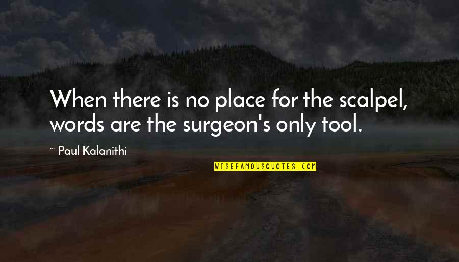 Exultantly Quotes By Paul Kalanithi: When there is no place for the scalpel,