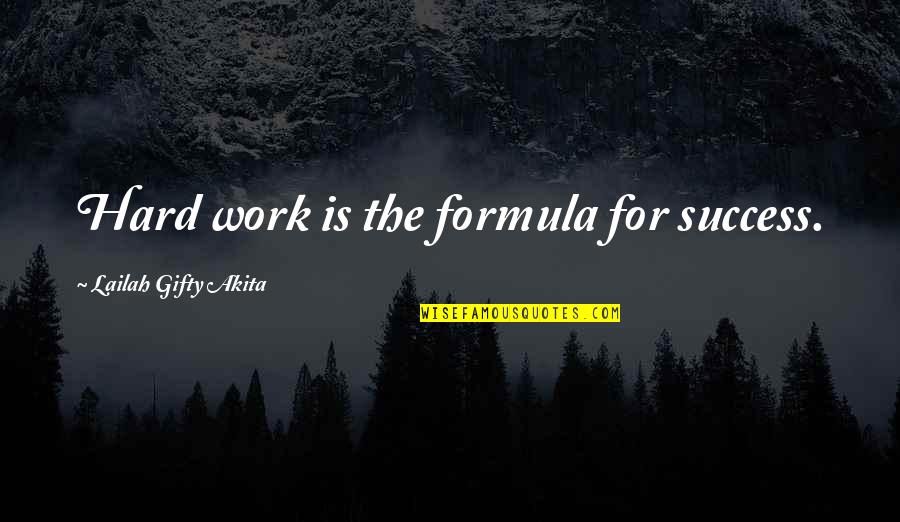 Exultation Quotes By Lailah Gifty Akita: Hard work is the formula for success.