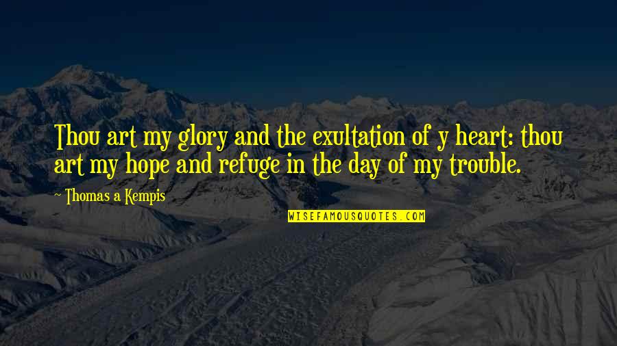 Exultation Quotes By Thomas A Kempis: Thou art my glory and the exultation of