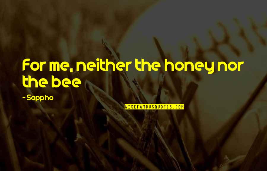 Exuma Pigs Quotes By Sappho: For me, neither the honey nor the bee