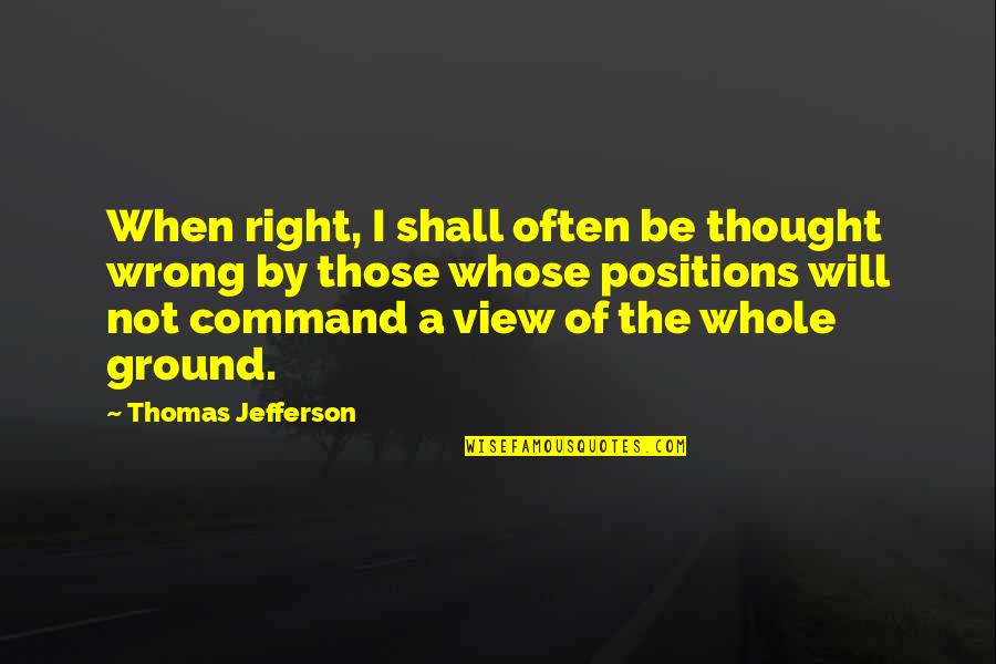 Exuma Resorts Quotes By Thomas Jefferson: When right, I shall often be thought wrong Exuma Resorts Quotes By Thomas Jefferson: When right, I shall often be thought wrong